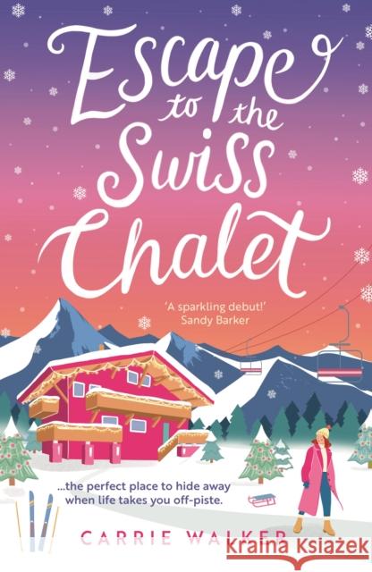 Escape to the Swiss Chalet: The must-read hilarious rom-com to escape with! Perfect for fans of Chalet Girl and Bridget Jones Carrie Walker 9781804547311