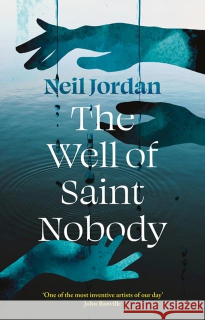 The Well of Saint Nobody Neil Jordan 9781804549810