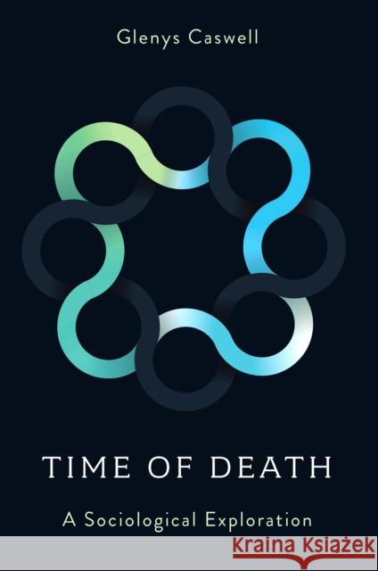 Time of Death: A Sociological Exploration Glenys Caswell 9781804550069 Emerald Publishing Limited