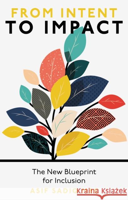 From Intent to Impact: The New Blueprint for Inclusion Asif (Warner Bros. Discovery, USA) Sadiq 9781804550205 Emerald Publishing Limited