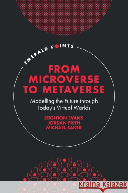 From Microverse to Metaverse: Modelling the Future Through Today's Virtual Worlds Evans, Leighton 9781804550229