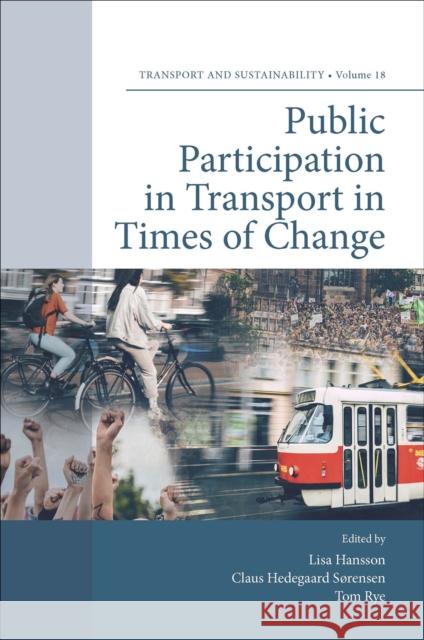 Public Participation in Transport in Times of Change Lisa Hansson Claus Hedegaar Tom Rye 9781804550380 Emerald Publishing Limited