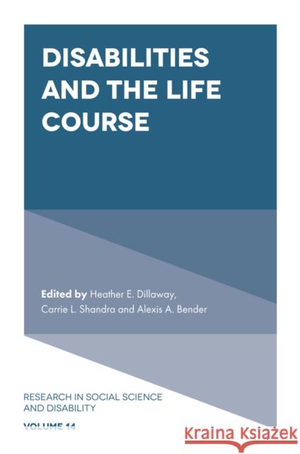 Disabilities and the Life Course Heather E. Dillaway Carrie L. Shandra Alexis A. Bender 9781804552025 Emerald Publishing Limited