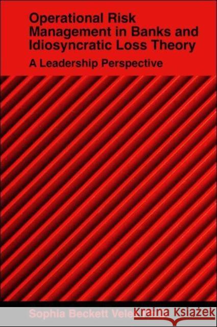 Operational Risk Management in Banks and Idiosyncratic Loss Theory: A Leadership Perspective Beckett Velez, Sophia 9781804552247