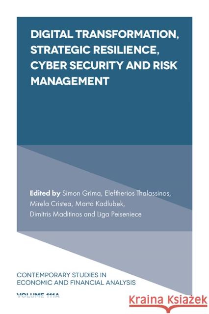 Digital Transformation, Strategic Resilience, Cyber Security and Risk Management Simon Grima, Eleftherios Thalassinos, Mirela Cristea 9781804552544 