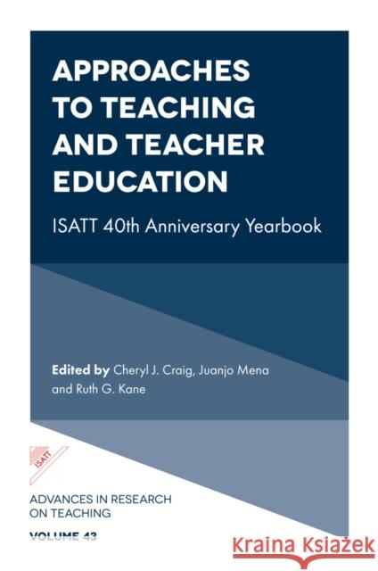 Approaches to Teaching and Teacher Education: ISATT 40th Anniversary Yearbook  9781804554678 Emerald Publishing Limited