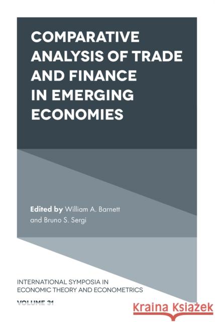 Comparative Analysis of Trade and Finance in Emerging Economies William A. Barnett Bruno S. Sergi 9781804557594 Emerald Publishing Limited