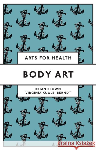 Body Art Brian Brown Virginia Kuule 9781804558119 Emerald Publishing Limited