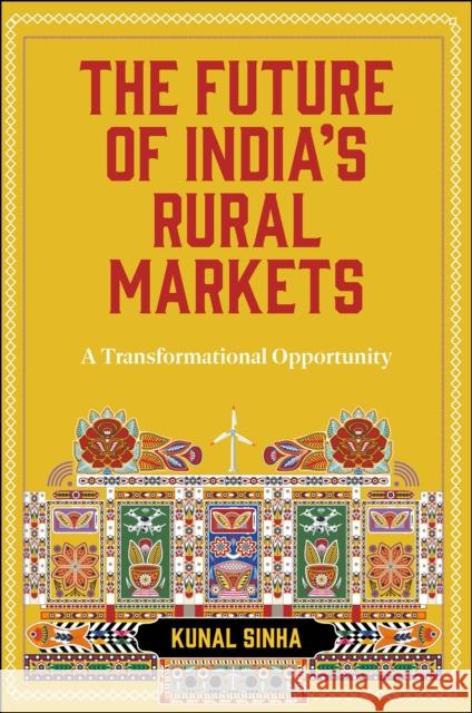 The Future of India's Rural Markets: A Transformational Opportunity Kunal Sinha 9781804558232 Emerald Publishing Limited