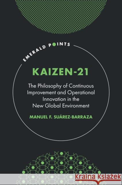 KAIZEN-21 Manuel F. (Universidad de las Americas Puebla (UDLAP), Mexico) Suarez-Barraza 9781804558454 Emerald Publishing Limited