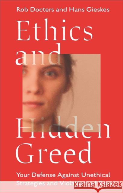 Ethics and Hidden Greed: Your Defense Against Unethical Strategies and Violations of Trust Hans (One-Ocean Group, UK) Gieskes 9781804558713 Emerald Publishing Limited