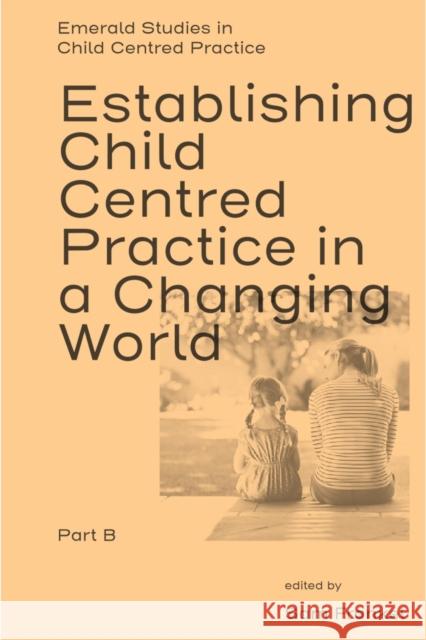 Establishing Child Centred Practice in a Changing World, Part B Sam Frankel 9781804559413