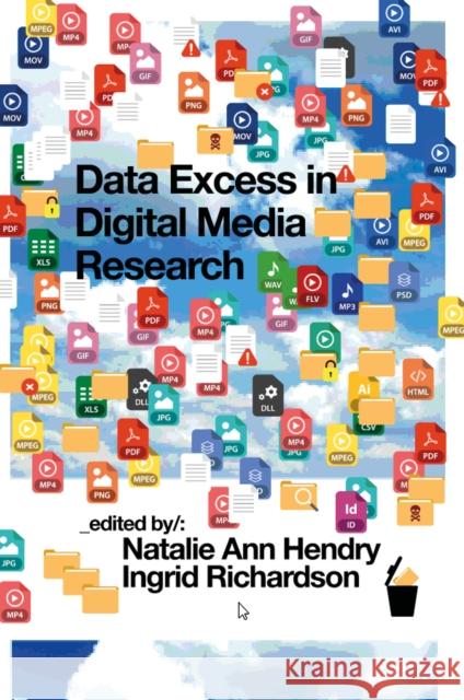 Data Excess in Digital Media Research Natalie Ann Hendry Ingrid Richardson 9781804559451 Emerald Publishing Limited