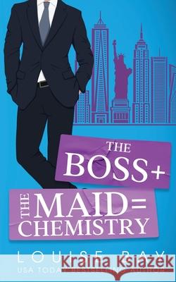 The Boss + The Maid = Chemistry Louise Bay 9781804560334 Louise Bay