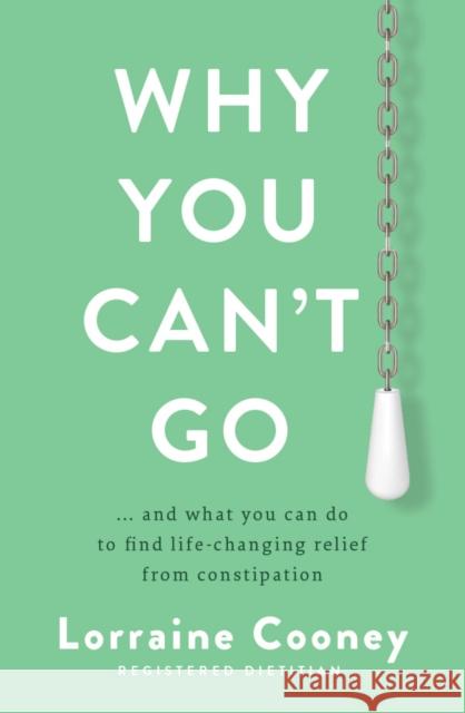 Why You Can't Go: and what you can do to find life-changing relief from constipation and bloating Lorraine Cooney 9781804580462 Gill