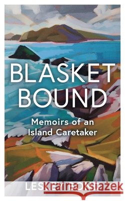 Blasket Bound: Memoirs of an Island Caretaker Lesley Bond 9781804584224