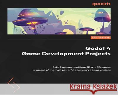 Godot 4 Game Development Projects Chris Bradfield 9781804610404 Packt Publishing Limited