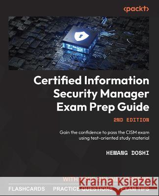 Certified Information Security Manager Exam Prep Guide - Second Edition: Gain the confidence to pass the CISM exam using test-oriented study material Hemang Doshi 9781804610633 Packt Publishing