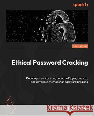 Ethical Password Cracking: Decode passwords using John the Ripper, hashcat, and advanced methods for password breaking James Leyte-Vidal 9781804611265 Packt Publishing