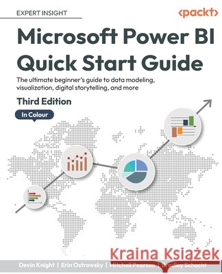Microsoft Power BI Quick Start Guide - Third Edition: The ultimate beginner\'s guide to data modeling, visualization, digital storytelling, and more Devin Knight Erin Ostrowsky Mitchell Pearson 9781804613498
