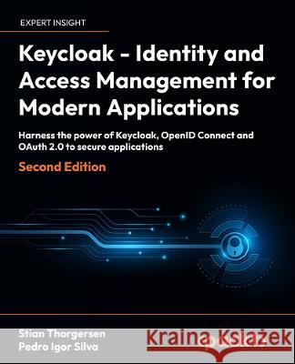 Keycloak - Identity and Access Management for Modern Applications Pedro Igor Silva 9781804616444