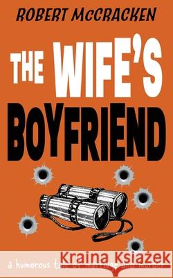 The Wife's Boyfriend: a humorous tale of marriage and murder Robert McCracken 9781804620267