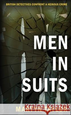 Men in Suits: British detectives confront a heinous crime Martyn Taylor 9781804622056