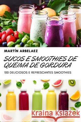 Sucos E Smoothies de Queima de Gordura Mart 9781804650936 Martin Arbelaez