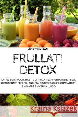 Frullati Detox Livio Trevisani 9781804650950 Livio Trevisani