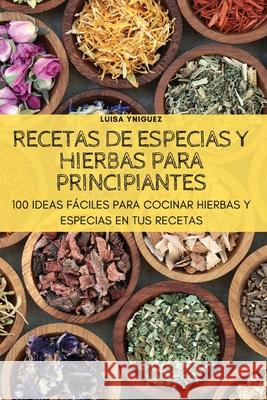 Recetas de Especias Y Hierbas Para Principiantes Luisa Yniguez 9781804651087 Luisa Yniguez