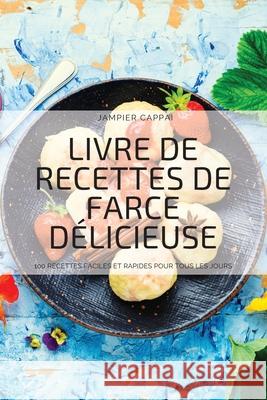 Livre de Recettes de Farce Délicieuse: 100 Recettes Faciles Et Rapides Pour Tous Les Jours Jampier Cappai 9781804652350 Jampier Cappai