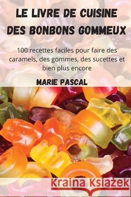 Le livre de cuisine des bonbons gommeux Marie Pascal 9781804652473