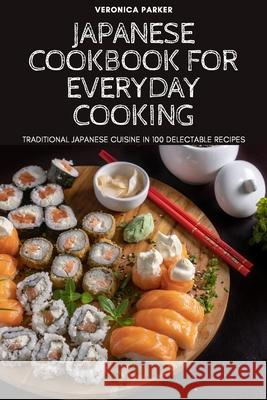 Japanese Cookbook for Everyday Cooking Veronica Parker 9781804652657 Veronica Parker