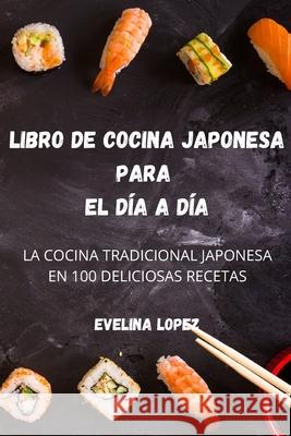 Libro de Cocina Japonesa Para El Día a Día Evelina Lopez 9781804652695 Evelina Lopez