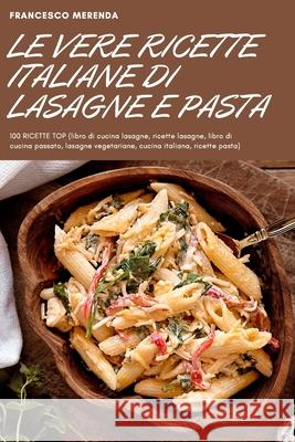 Le Vere Ricette Italiane Di Lasagne E Pasta Francesco Merenda 9781804652862