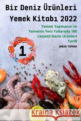 Bir Deniz Ürünleri Yemek Kitabı 2022 Amber Toprak 9781804657768 Norwich Books Ltd