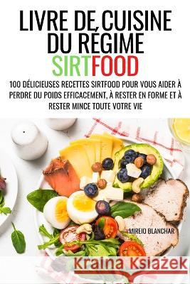 Livre de Cuisine Du Régime Sirtfood Mireio Blanchar 9781804658680 Mireio Blanchar
