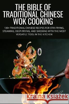 The Bible of Traditional Chinese Wok Cooking Doug Loxley 9781804658710