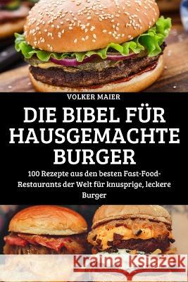Die Bibel Für Hausgemachte Burger Volker Maier 9781804659410