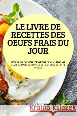 Le Livre de Recettes Des Oeufs Frais Du Jour Emma Fournier 9781804659731 Emma Fournier
