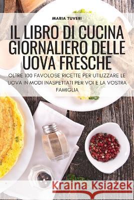 Il Libro Di Cucina Giornaliero Delle Uova Fresche Maria Tuveri   9781804659748 Maria Tuveri