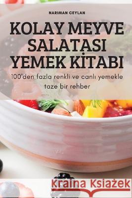 Kolay Meyve Salatasi Yemek Kİtabi Nariman Ceylan 9781804659946 Nariman Ceylan