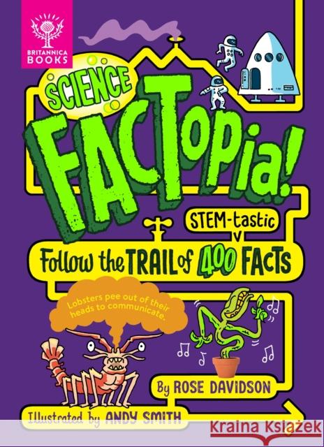 Science FACTopia!: Follow the Trail of 400 STEM-tastic facts! [Britannica]  9781804660249 What on Earth Publishing Ltd