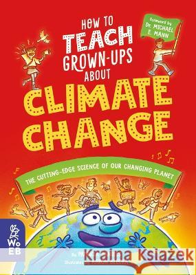 How to Teach Grown-Ups about Climate Change: The Cutting-Edge Science of Our Changing Planet  9781804660317 What on Earth Books