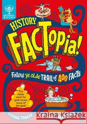 History Factopia!: Follow Ye Olde Trail of 400 Facts Paige Towler Andy Smith Britannica Group 9781804660416 Britannica Books
