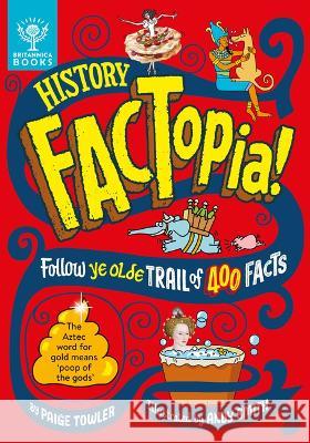 History Factopia!: Follow Ye Olde Trail of 400 Facts Paige Towler Andy Smith Britannica Group 9781804660416