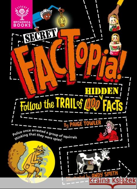 Secret FACTopia!: Follow the trail of 400 hidden facts [Britannica] Paige Towler 9781804661079 What on Earth Publishing Ltd