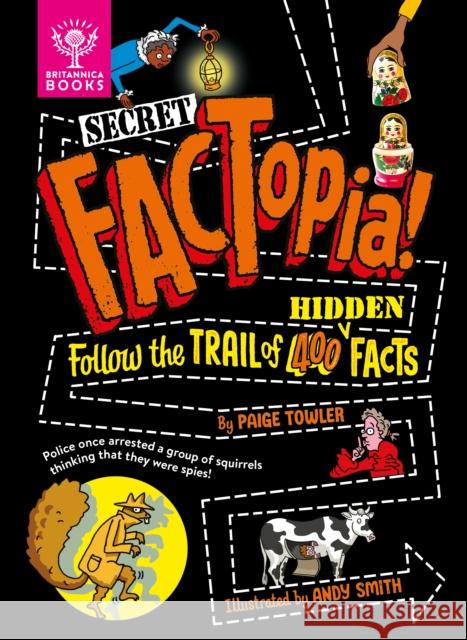 Secret FACTopia!: Follow the trail of 400 hidden facts [Britannica] Paige Towler 9781804661079