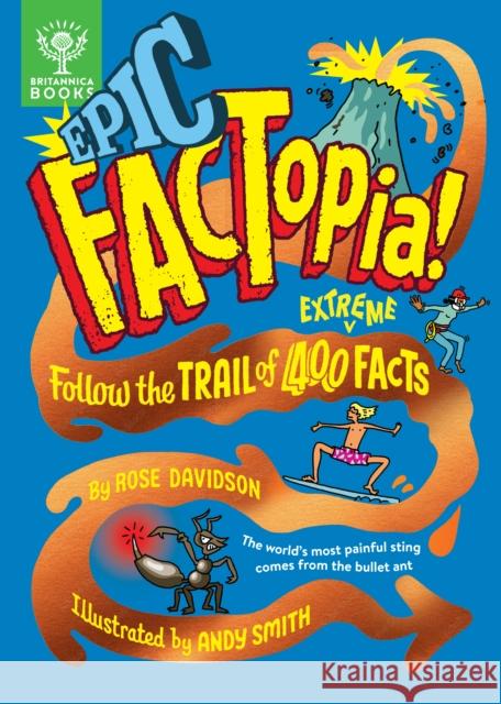 Epic FACTopia!: Follow the trail of 400 extreme facts [Britannica] Rose Davidson 9781804661376