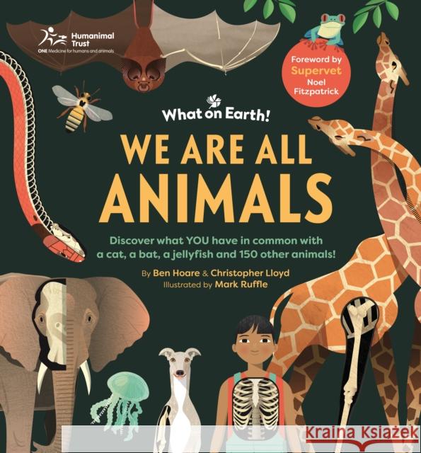 We are All Animals: Discover what YOU have in common with a cat, a bat, a jellyfish and 150 other animals! Christopher Lloyd 9781804661451